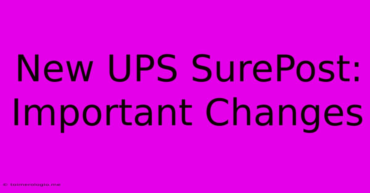 New UPS SurePost: Important Changes