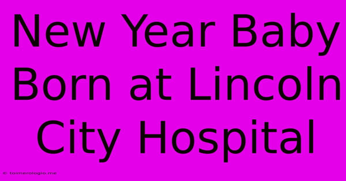 New Year Baby Born At Lincoln City Hospital