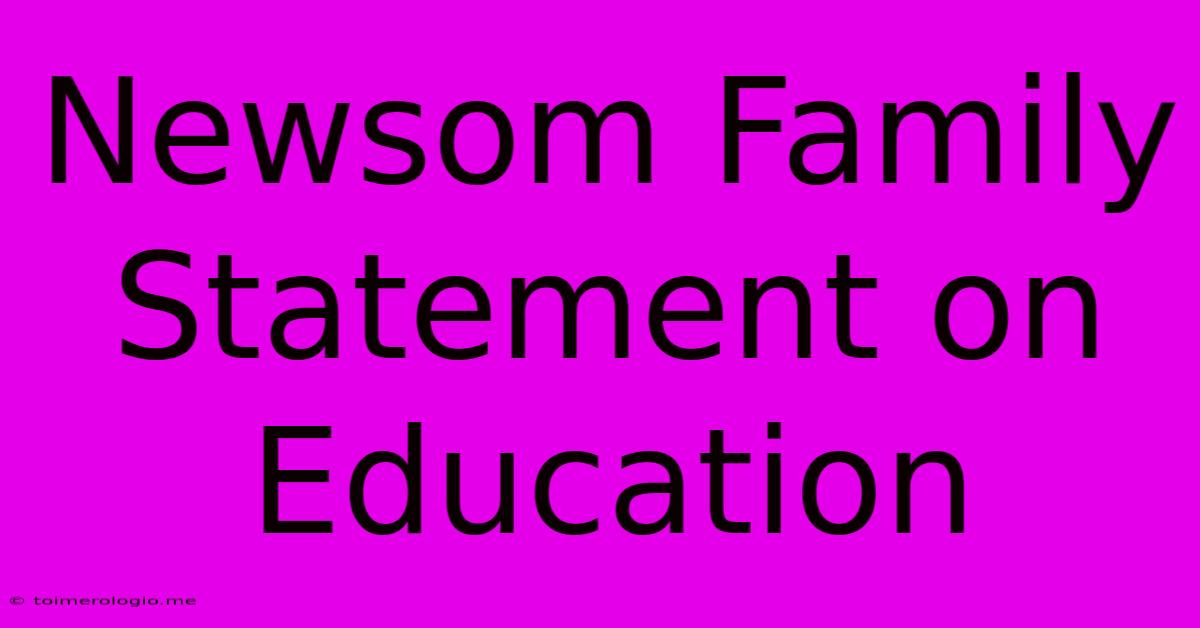 Newsom Family Statement On Education