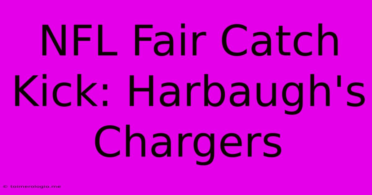 NFL Fair Catch Kick: Harbaugh's Chargers