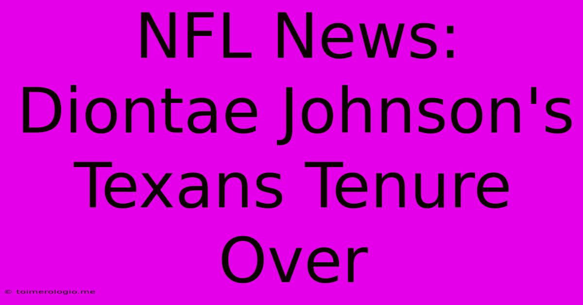 NFL News: Diontae Johnson's Texans Tenure Over