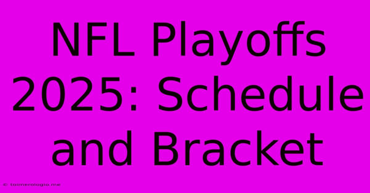 NFL Playoffs 2025: Schedule And Bracket