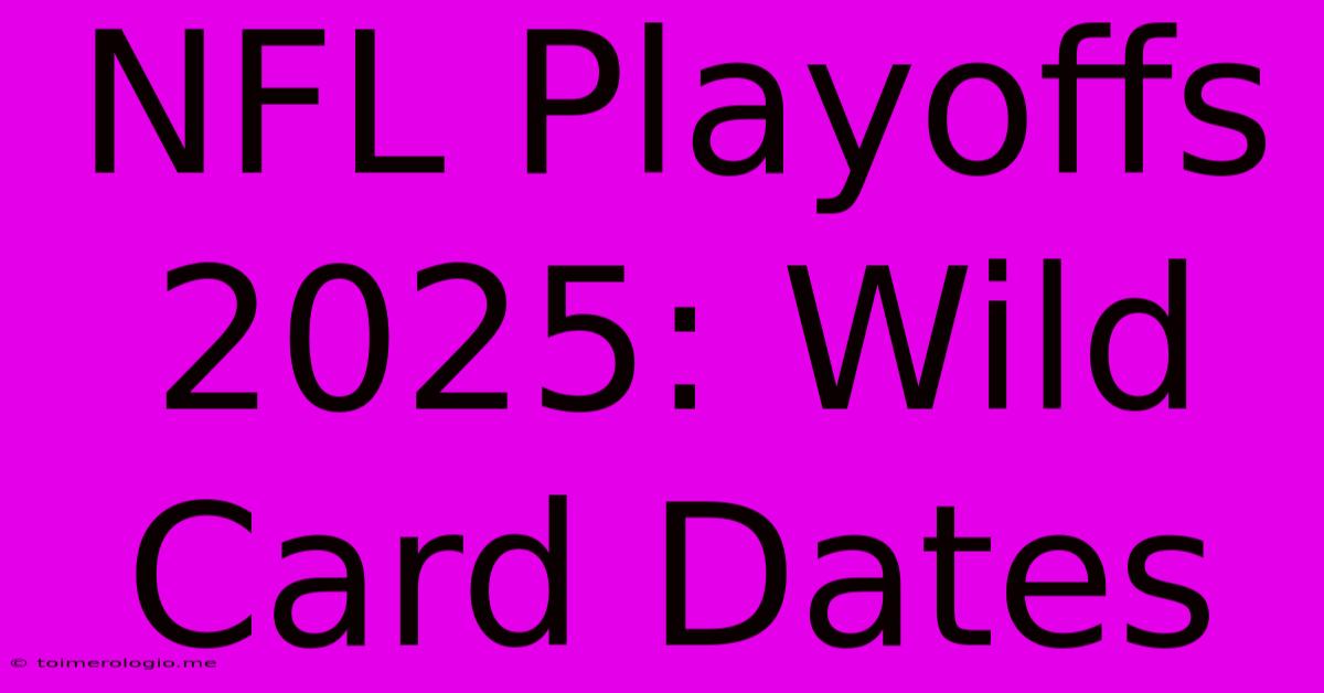 NFL Playoffs 2025: Wild Card Dates