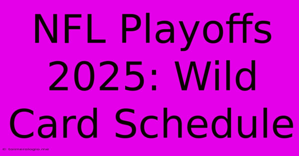 NFL Playoffs 2025: Wild Card Schedule