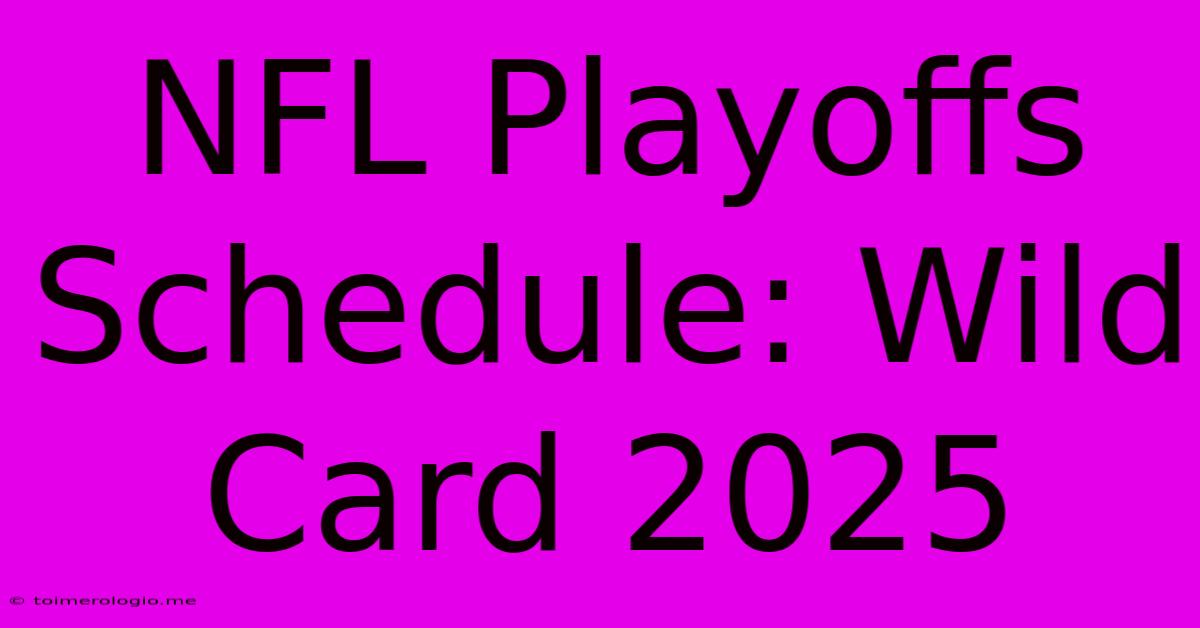 NFL Playoffs Schedule: Wild Card 2025