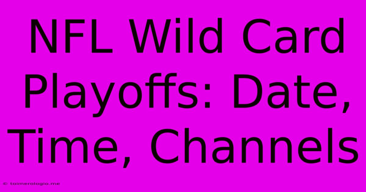 NFL Wild Card Playoffs: Date, Time, Channels