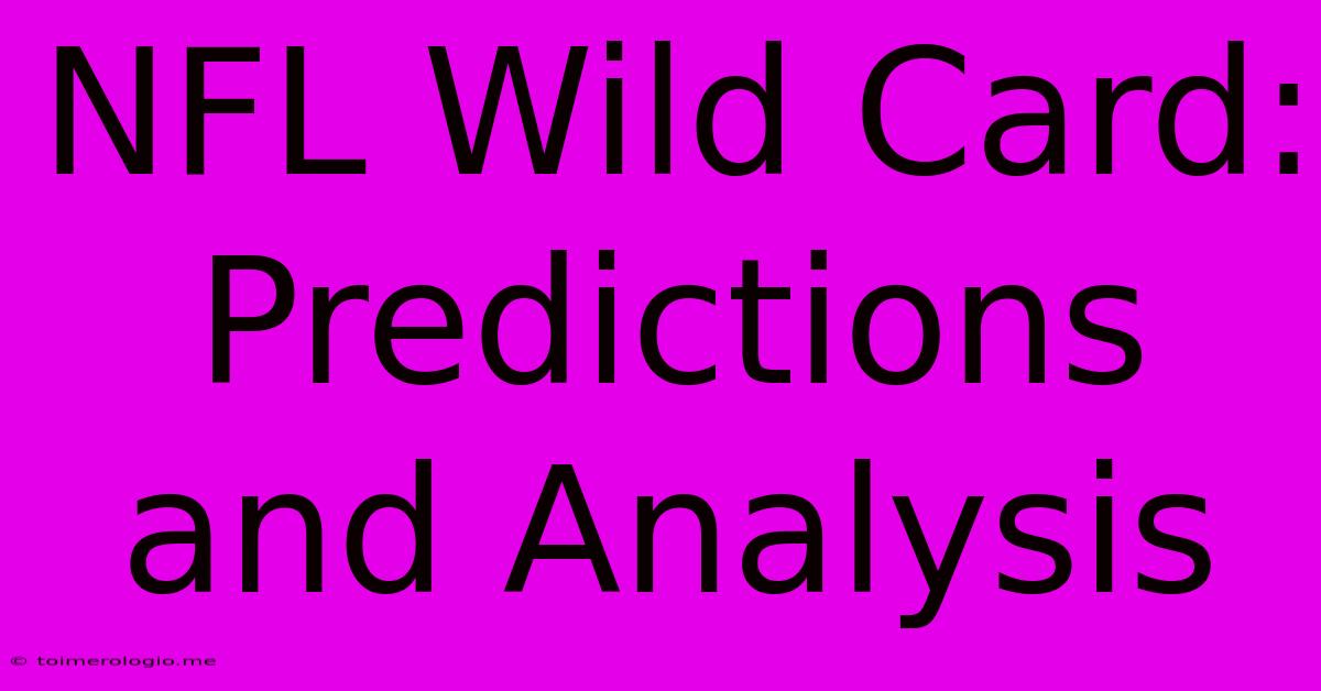 NFL Wild Card: Predictions And Analysis