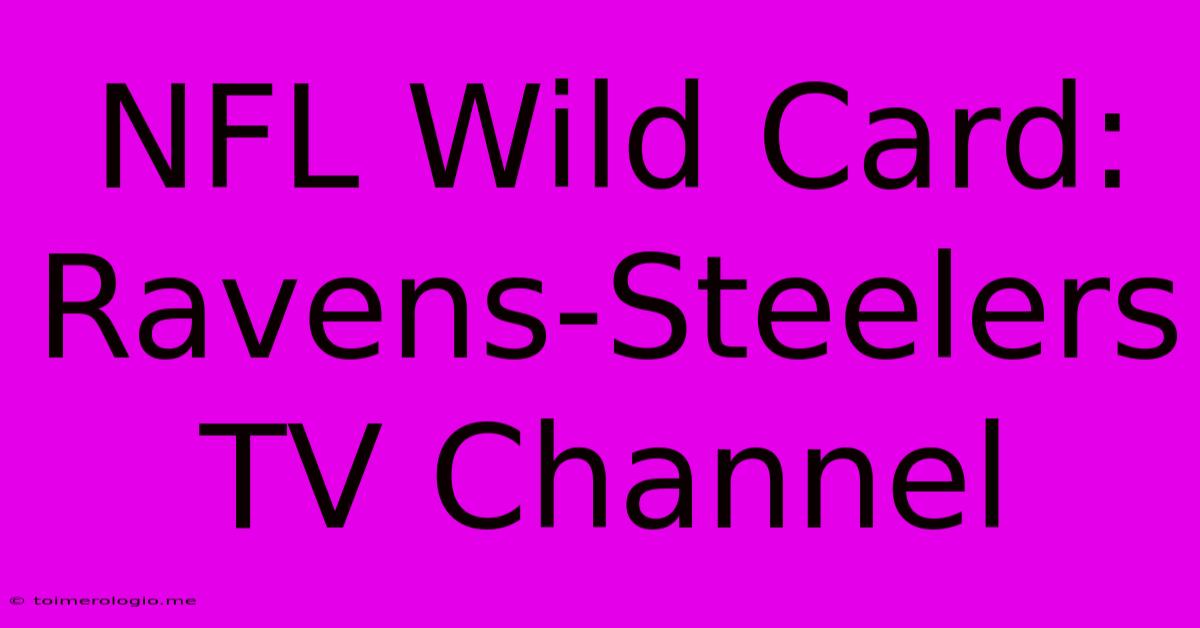 NFL Wild Card: Ravens-Steelers TV Channel