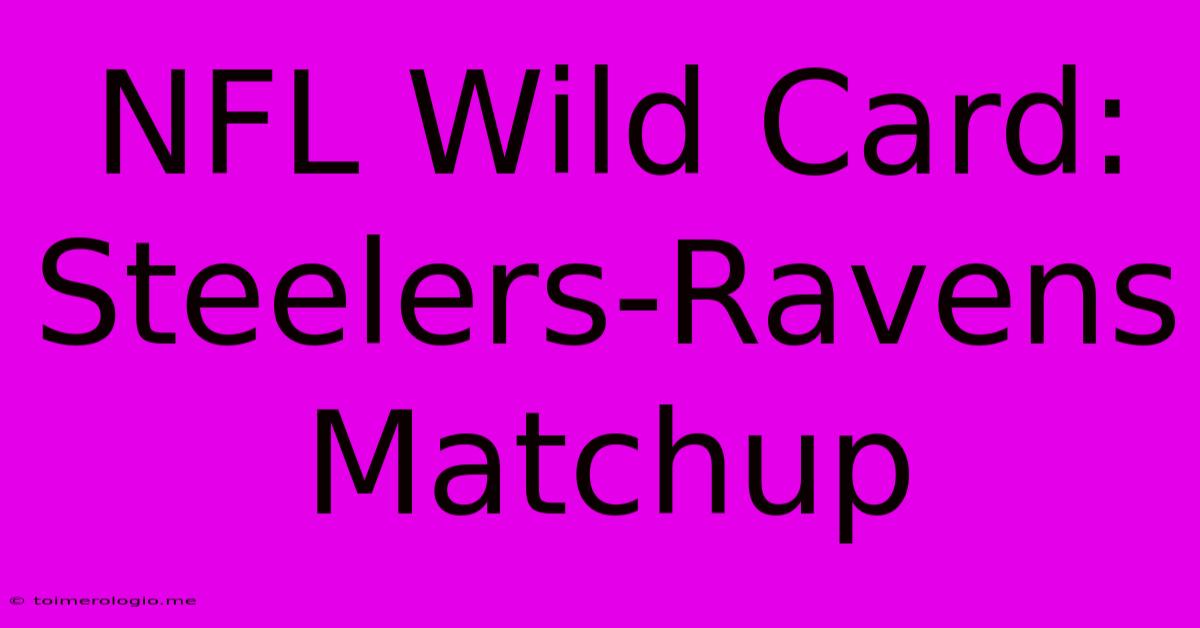 NFL Wild Card: Steelers-Ravens Matchup