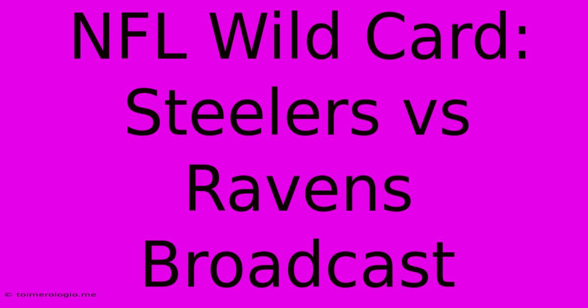 NFL Wild Card: Steelers Vs Ravens Broadcast