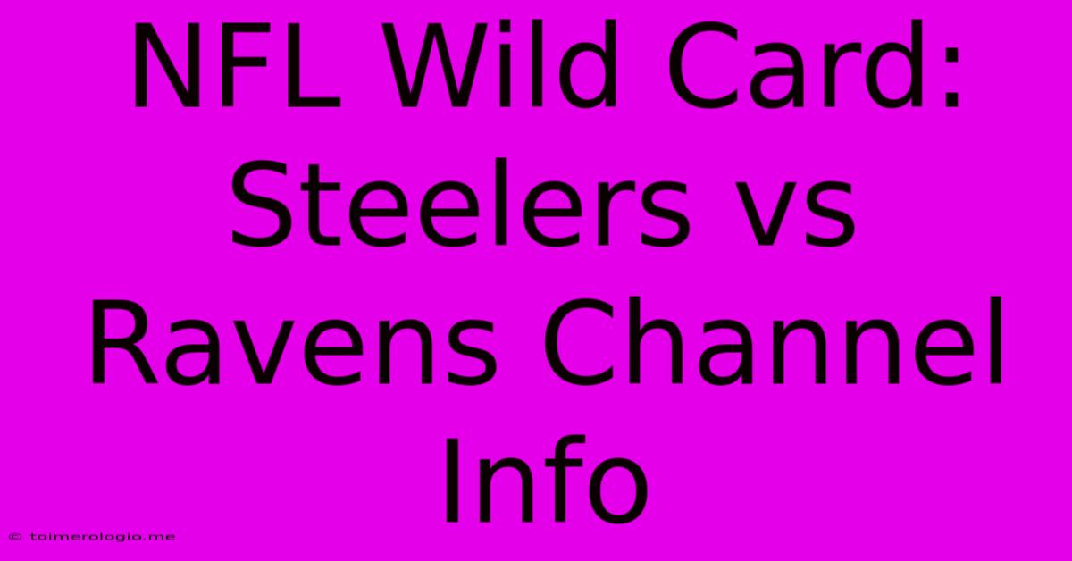 NFL Wild Card: Steelers Vs Ravens Channel Info