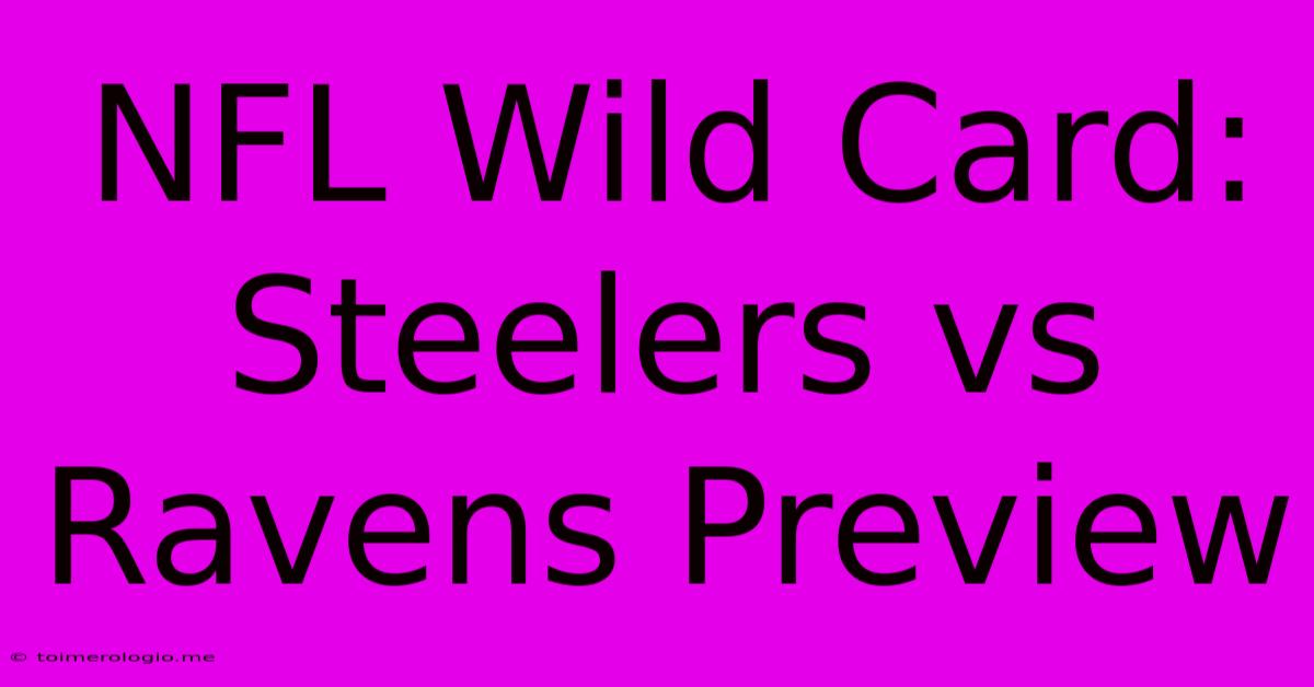 NFL Wild Card: Steelers Vs Ravens Preview