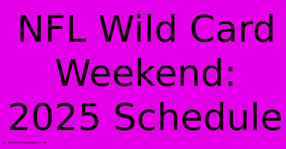 NFL Wild Card Weekend: 2025 Schedule