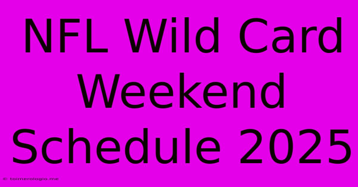 NFL Wild Card Weekend Schedule 2025