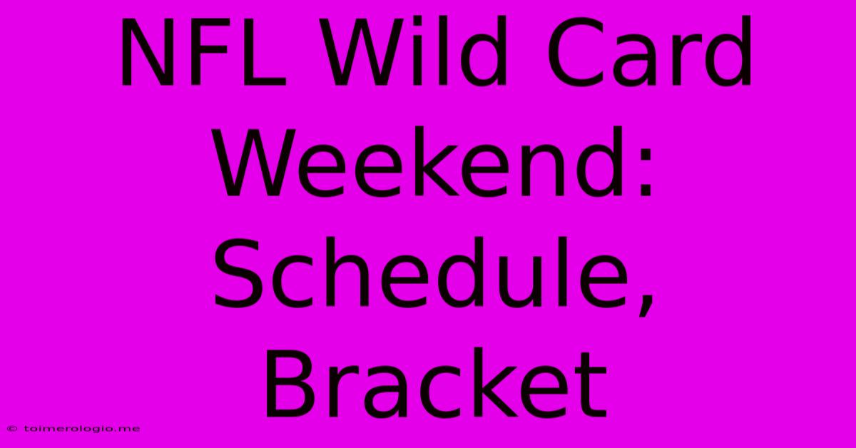 NFL Wild Card Weekend: Schedule, Bracket