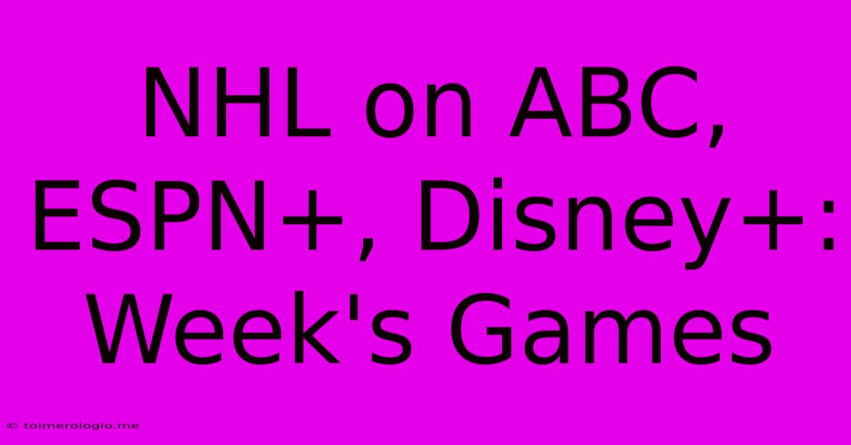 NHL On ABC, ESPN+, Disney+: Week's Games