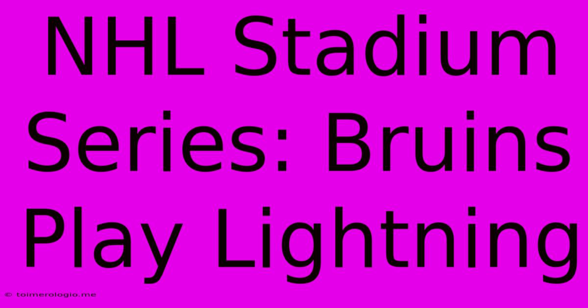 NHL Stadium Series: Bruins Play Lightning