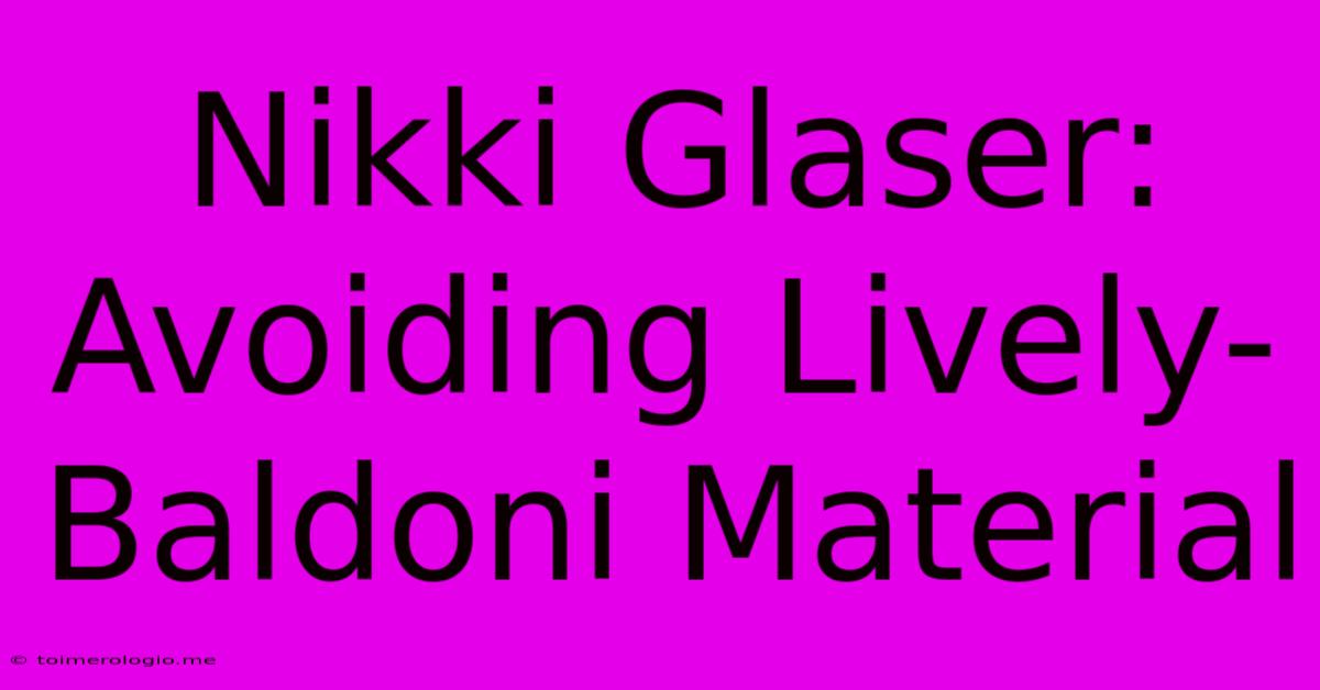 Nikki Glaser: Avoiding Lively-Baldoni Material