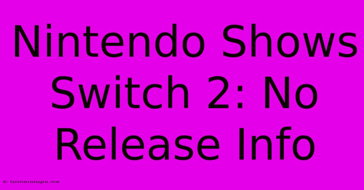 Nintendo Shows Switch 2: No Release Info