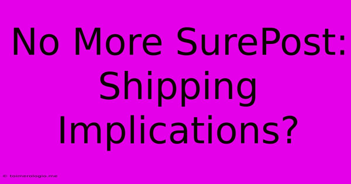 No More SurePost: Shipping Implications?