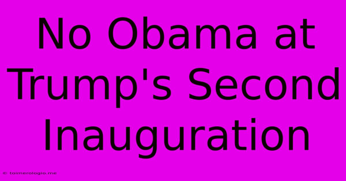 No Obama At Trump's Second Inauguration