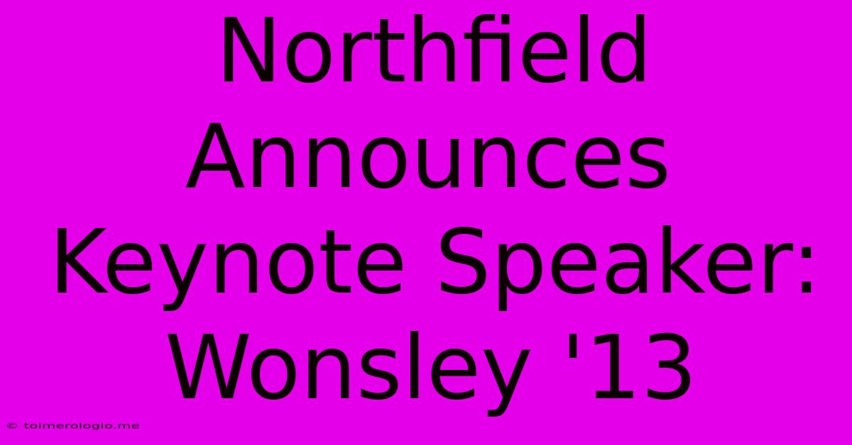 Northfield Announces Keynote Speaker: Wonsley '13