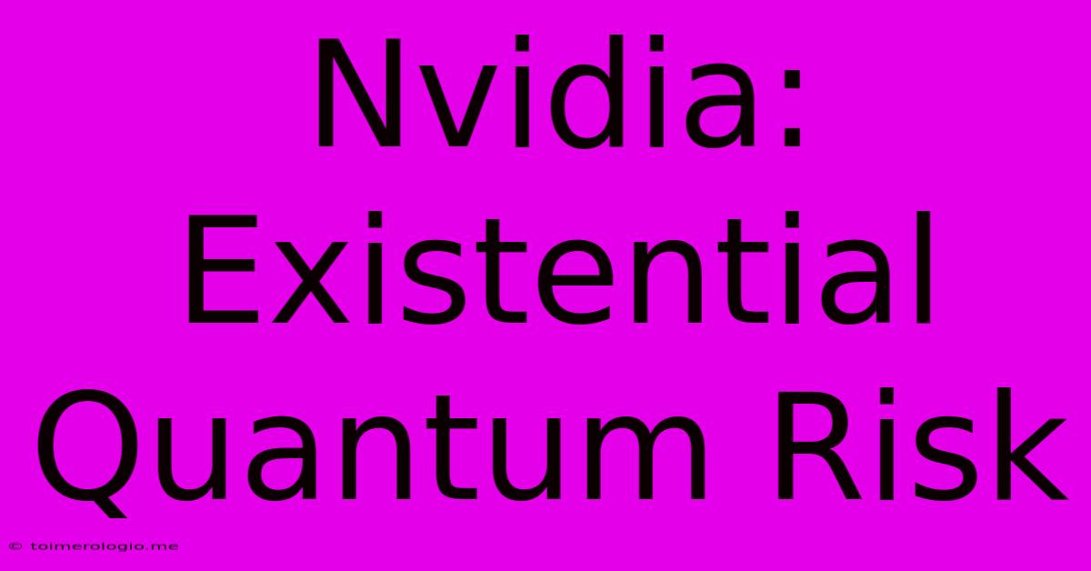 Nvidia: Existential Quantum Risk