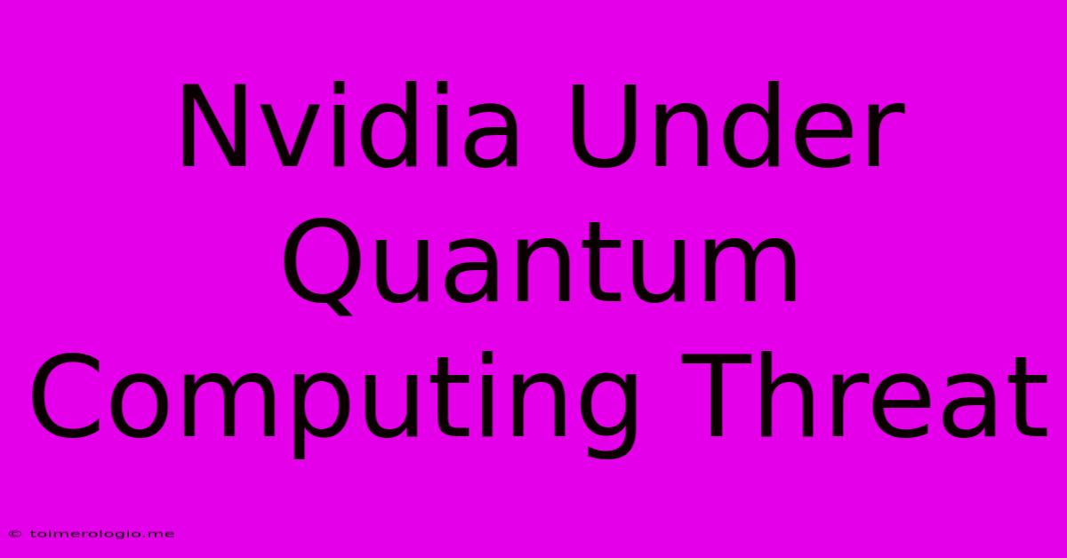 Nvidia Under Quantum Computing Threat