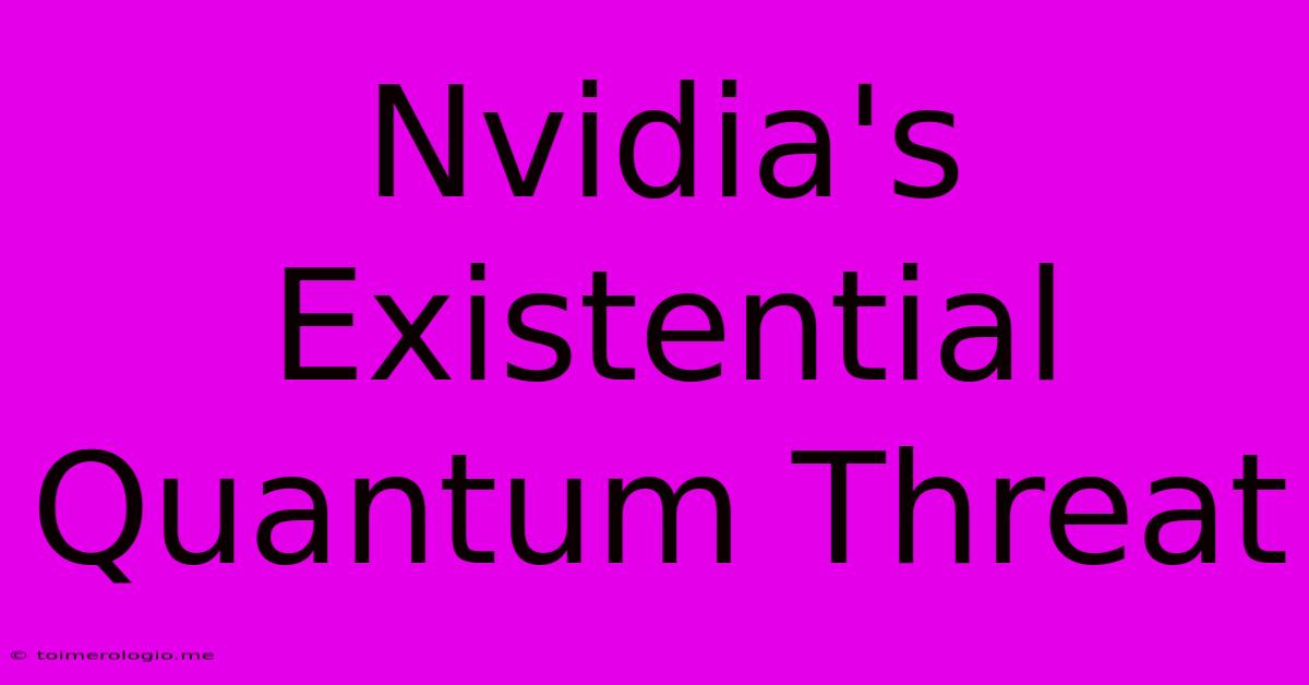 Nvidia's Existential Quantum Threat