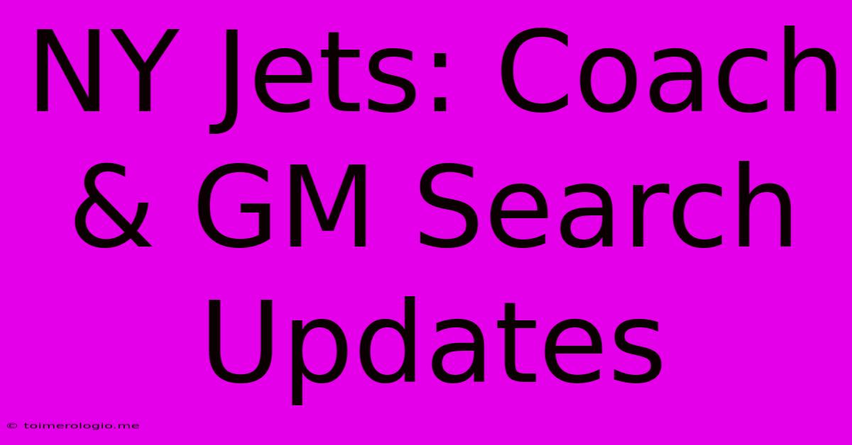 NY Jets: Coach & GM Search Updates