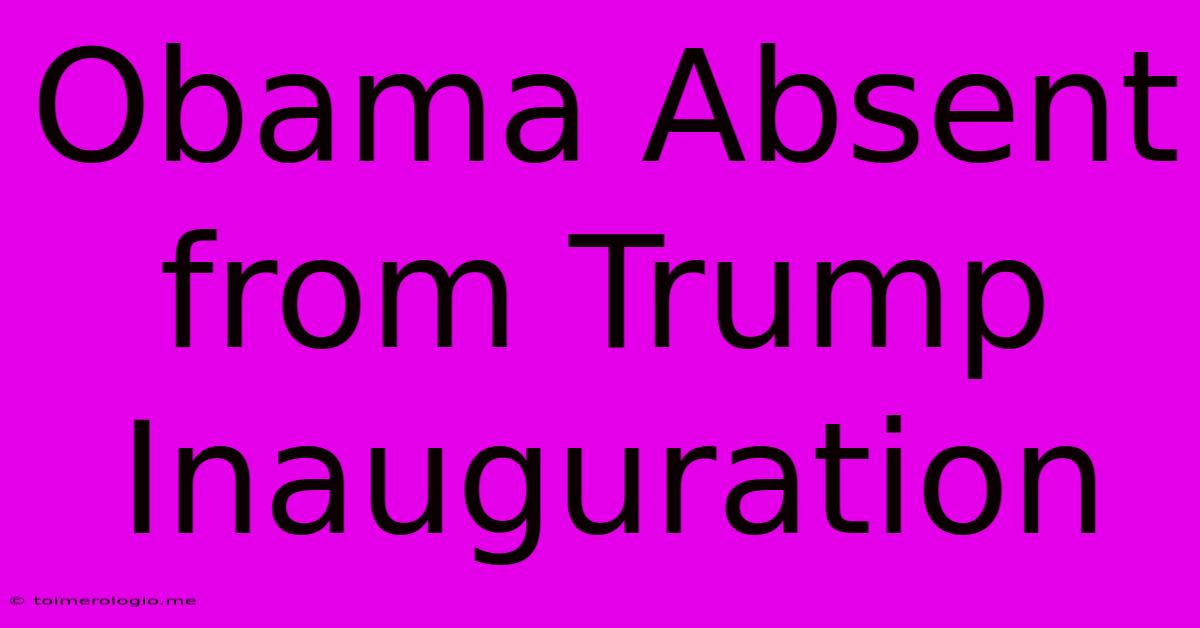 Obama Absent From Trump Inauguration