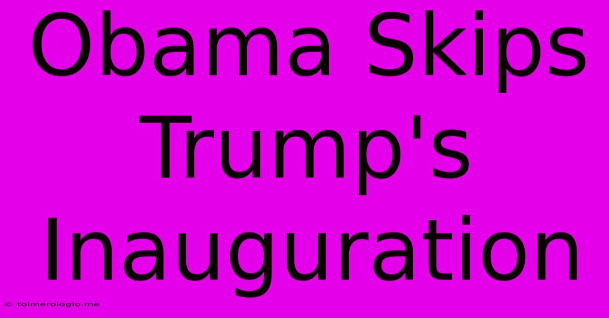 Obama Skips Trump's Inauguration