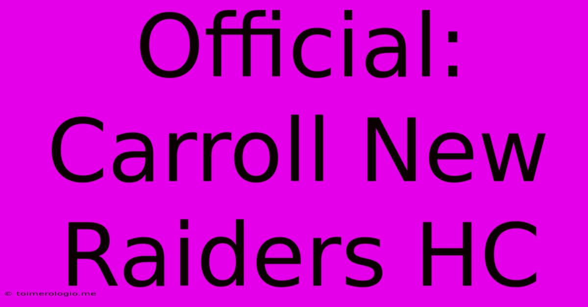 Official: Carroll New Raiders HC