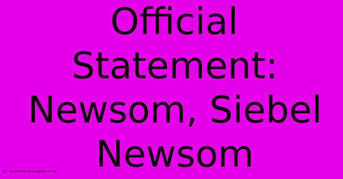 Official Statement: Newsom, Siebel Newsom