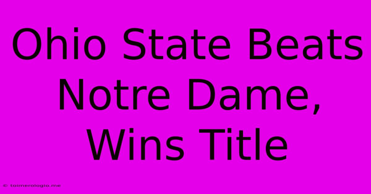 Ohio State Beats Notre Dame, Wins Title