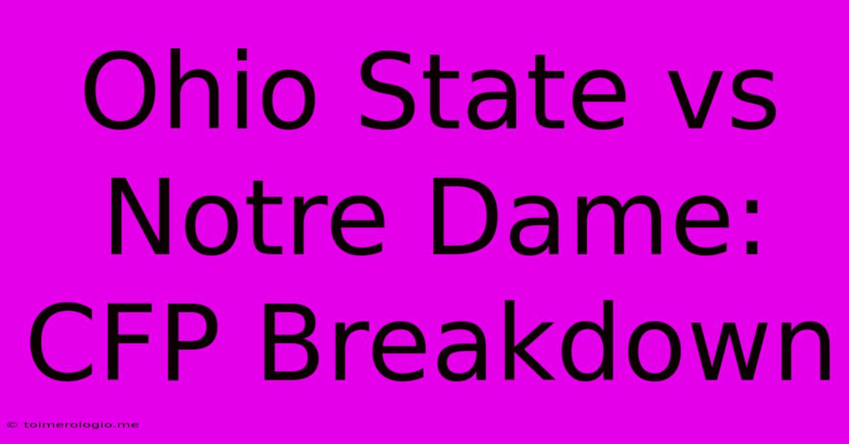 Ohio State Vs Notre Dame: CFP Breakdown