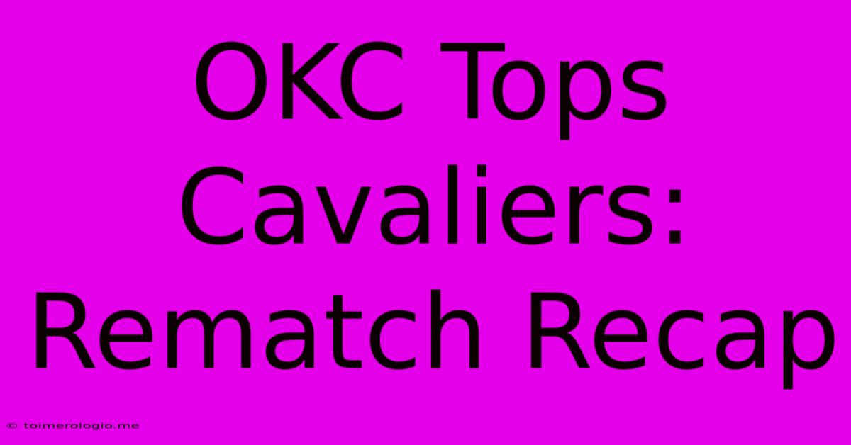 OKC Tops Cavaliers: Rematch Recap