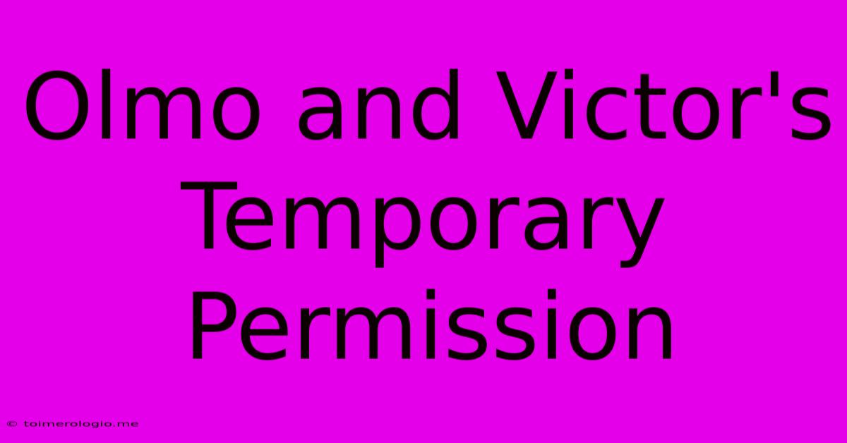 Olmo And Victor's Temporary Permission