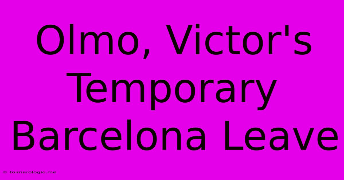 Olmo, Victor's Temporary Barcelona Leave