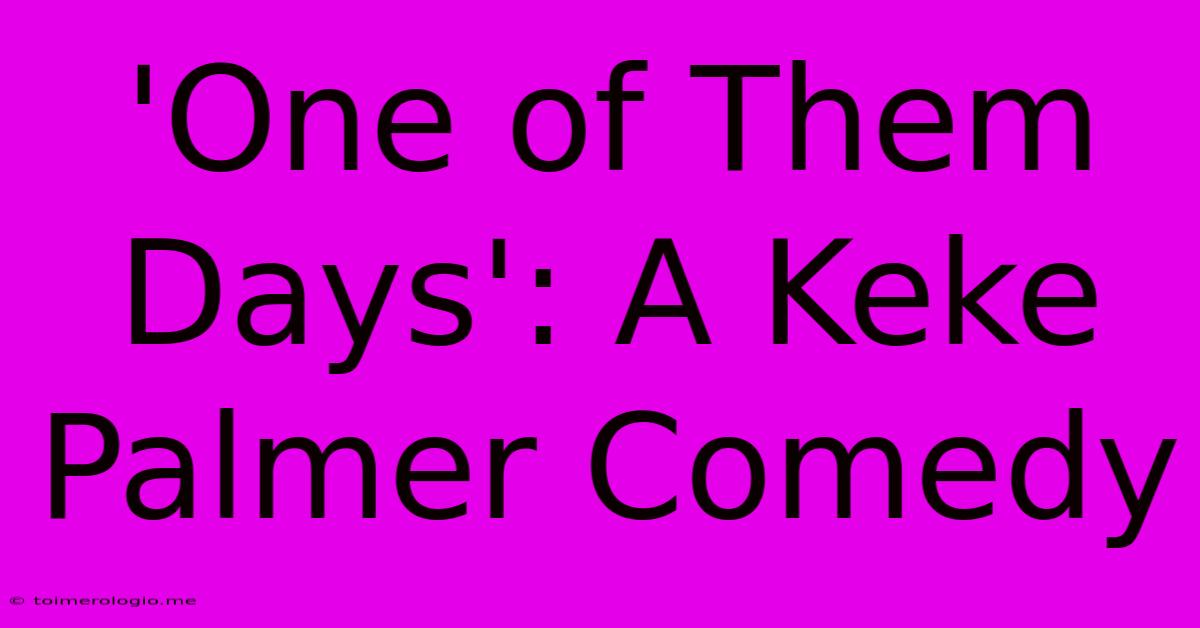 'One Of Them Days': A Keke Palmer Comedy