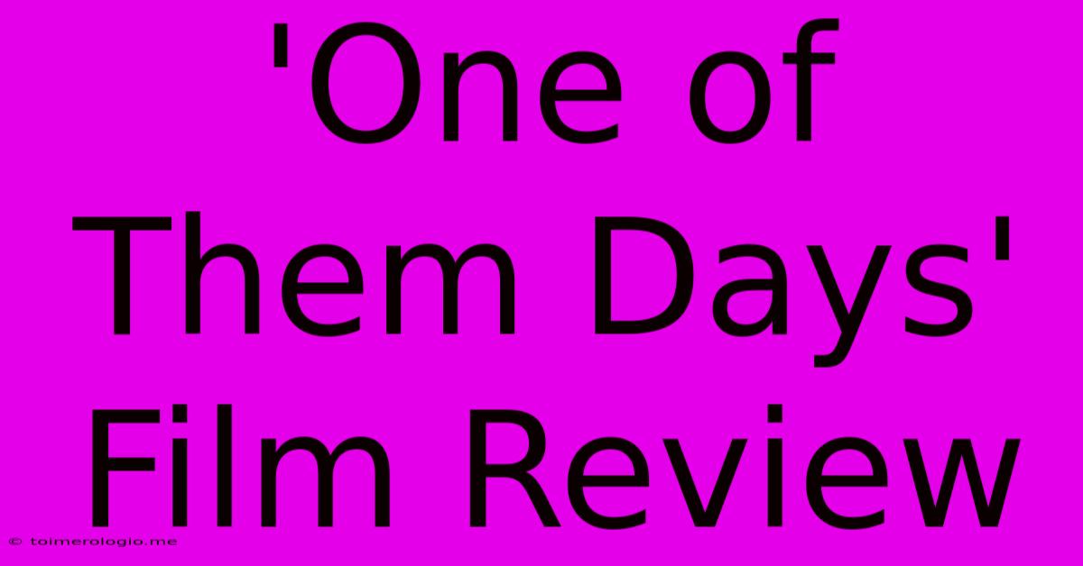 'One Of Them Days' Film Review