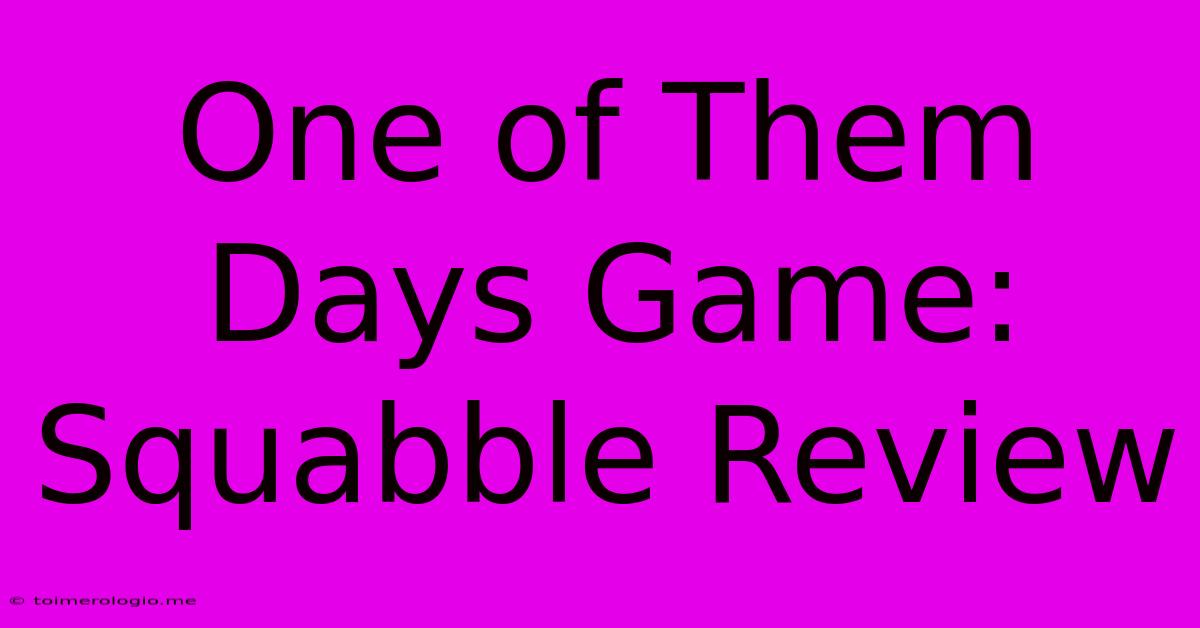 One Of Them Days Game: Squabble Review