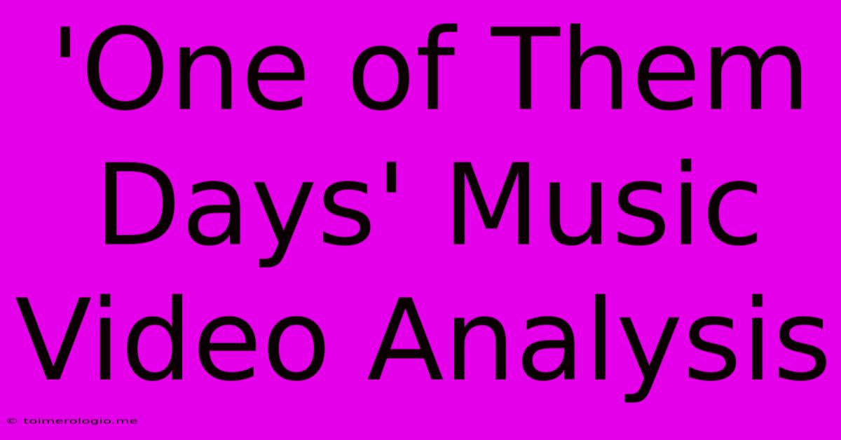 'One Of Them Days' Music Video Analysis