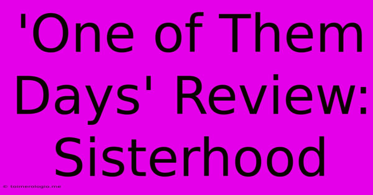 'One Of Them Days' Review: Sisterhood