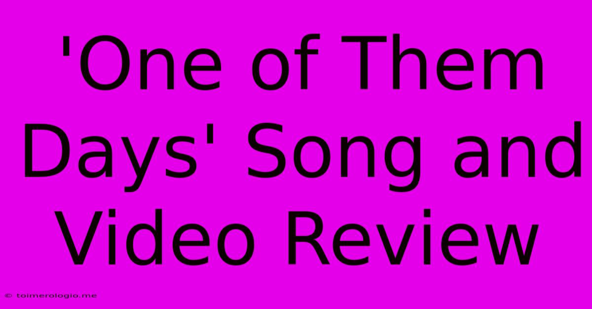 'One Of Them Days' Song And Video Review