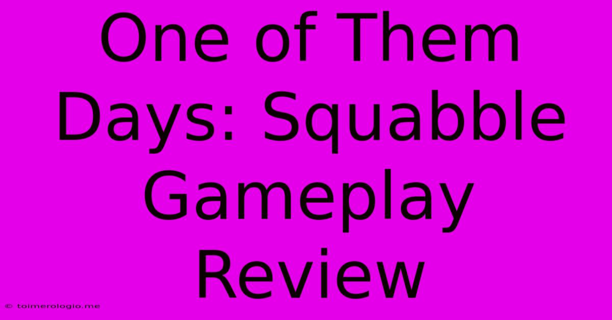 One Of Them Days: Squabble Gameplay Review