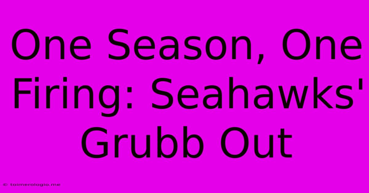 One Season, One Firing: Seahawks' Grubb Out