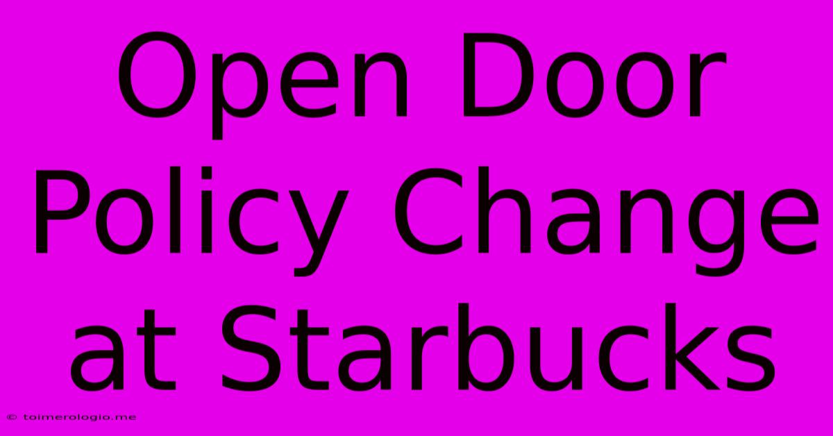 Open Door Policy Change At Starbucks