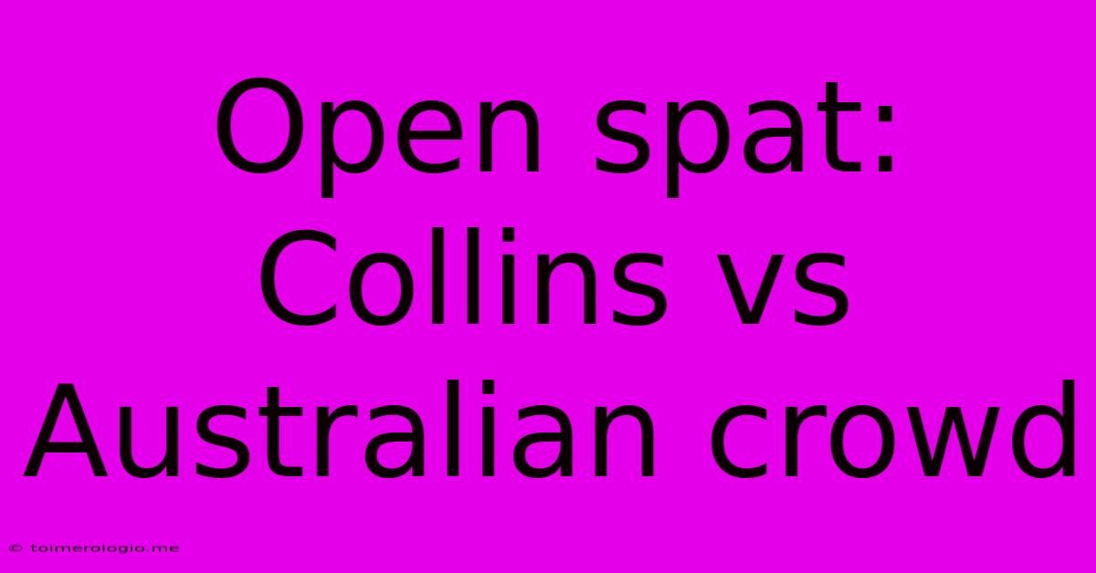 Open Spat: Collins Vs Australian Crowd