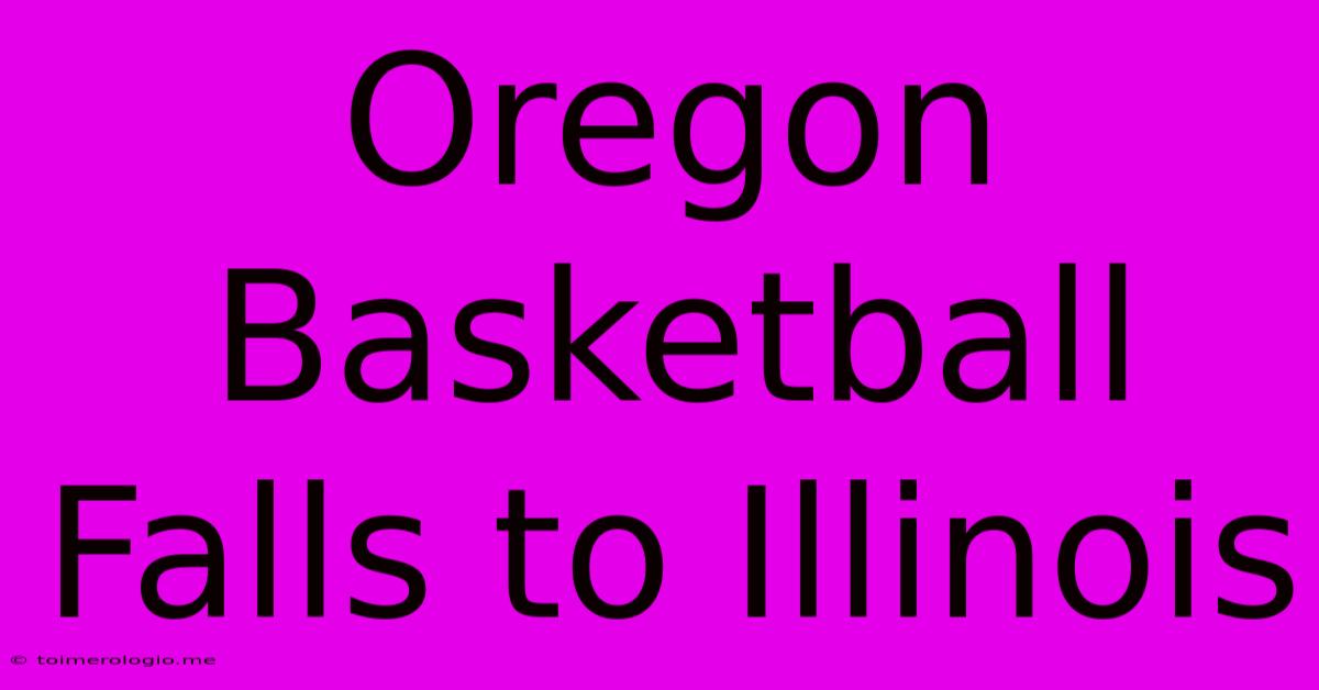 Oregon Basketball Falls To Illinois